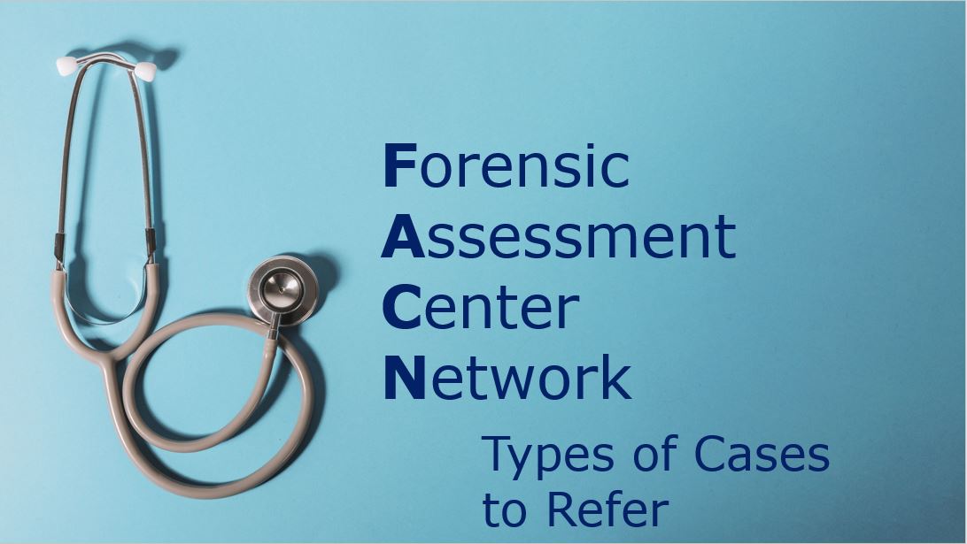 Forensic Assessment Center Network Forensic Assessment Center Network Types of Cases to Refer, with a Stethoscope on a blue background.